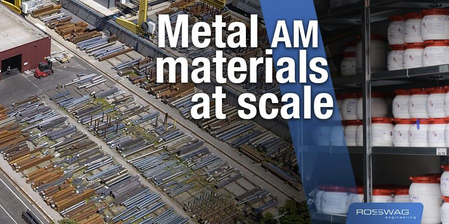 Rosswag Engineering Metal AM materials at scale